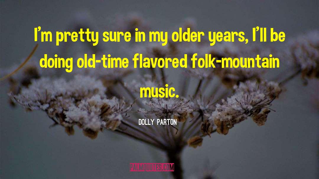 Dolly Parton Quotes: I'm pretty sure in my