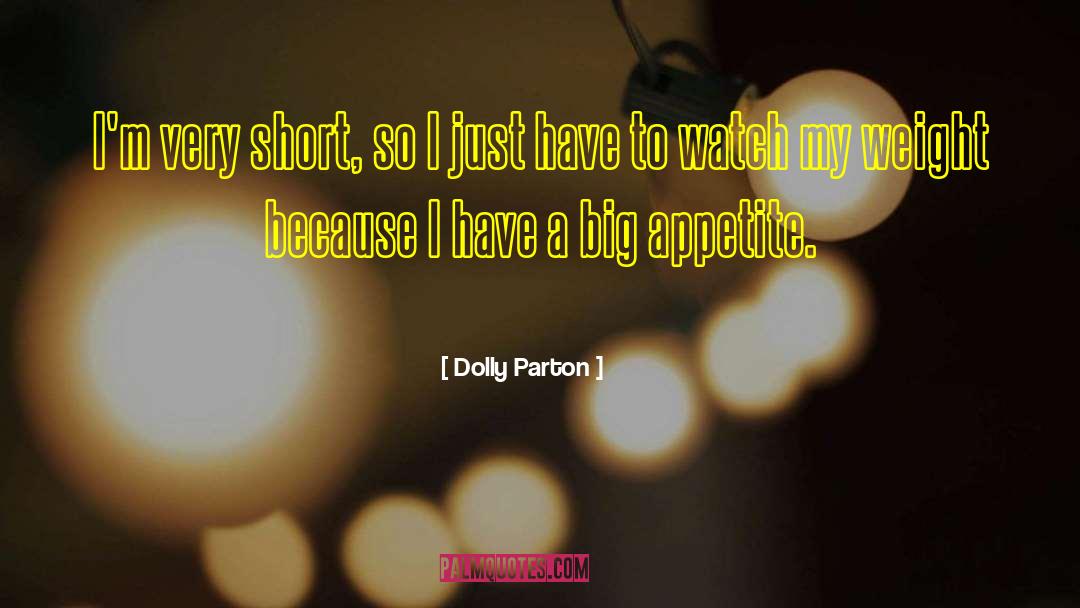 Dolly Parton Quotes: I'm very short, so I
