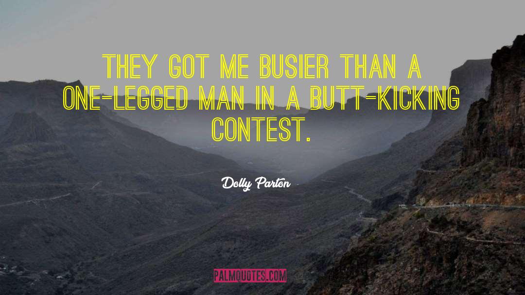 Dolly Parton Quotes: They got me busier than