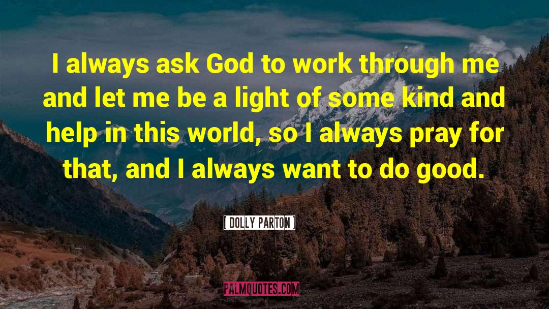 Dolly Parton Quotes: I always ask God to