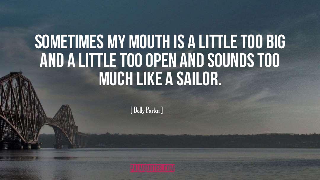 Dolly Parton Quotes: Sometimes my mouth is a