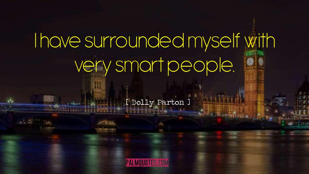 Dolly Parton Quotes: I have surrounded myself with