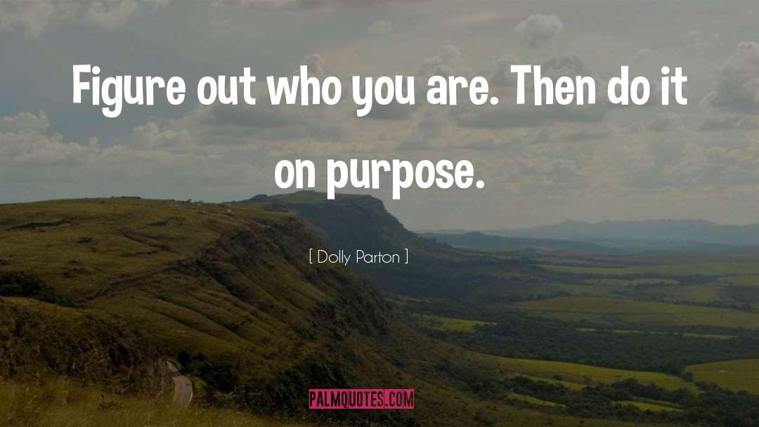 Dolly Parton Quotes: Figure out who you are.