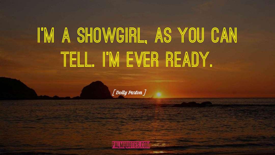 Dolly Parton Quotes: I'm a showgirl, as you