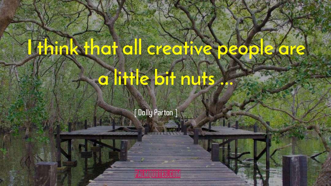 Dolly Parton Quotes: I think that all creative