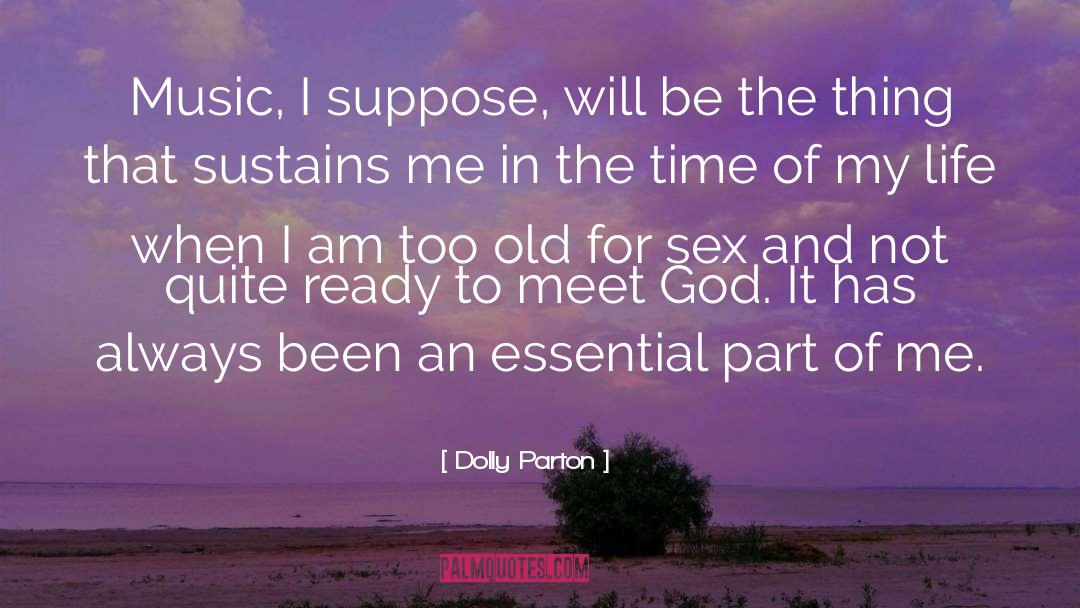 Dolly Parton Quotes: Music, I suppose, will be