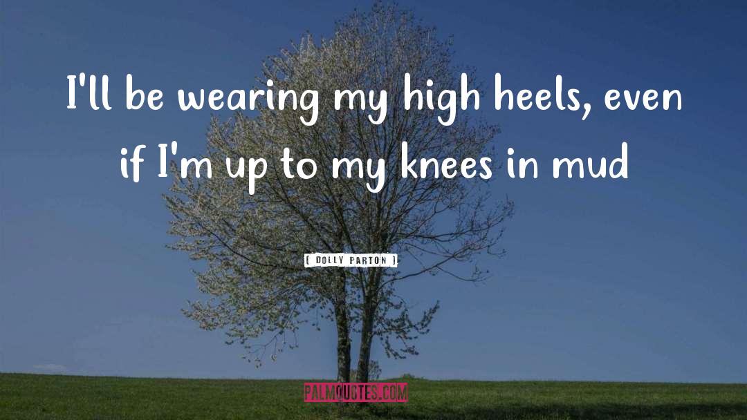Dolly Parton Quotes: I'll be wearing my high