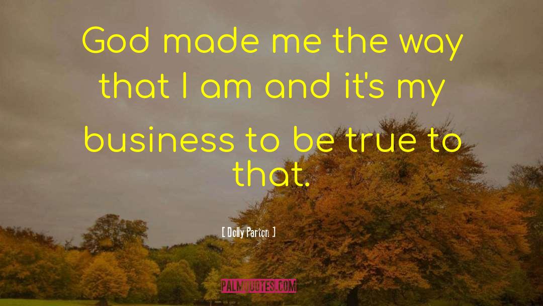 Dolly Parton Quotes: God made me the way