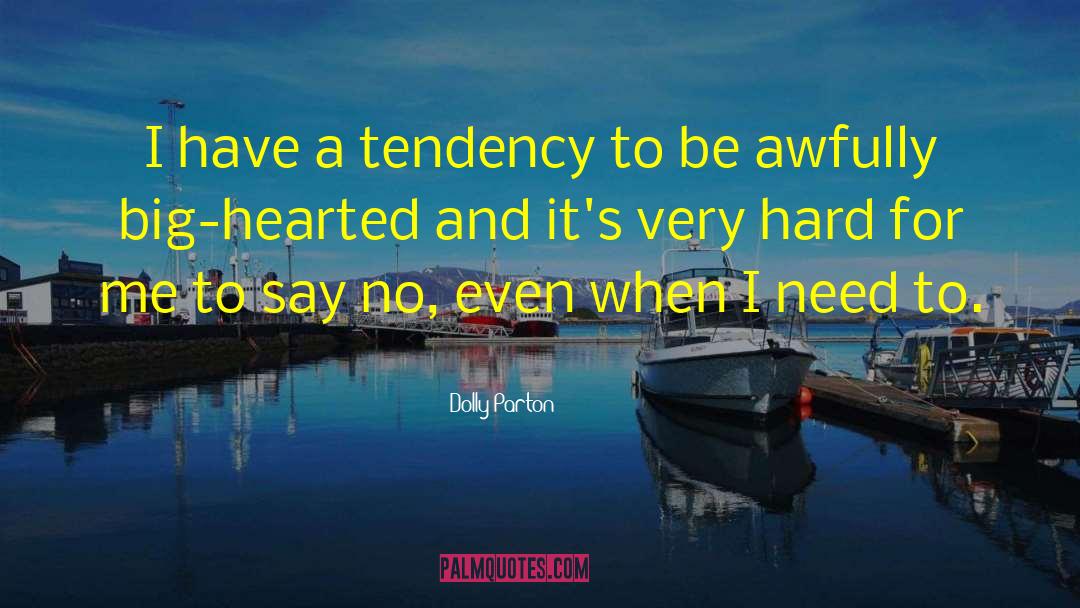 Dolly Parton Quotes: I have a tendency to