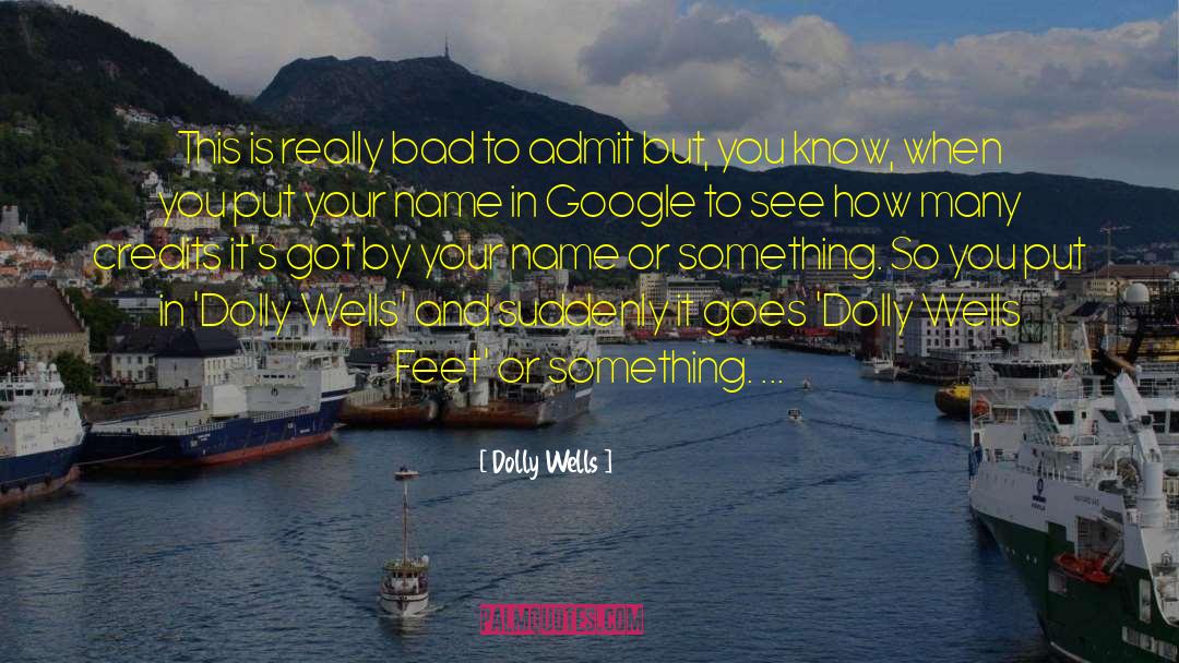 Dolly Wells Quotes: This is really bad to