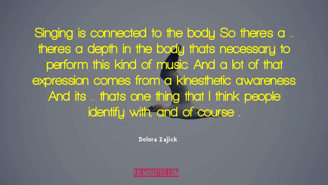 Dolora Zajick Quotes: Singing is connected to the