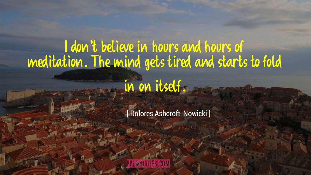 Dolores Ashcroft-Nowicki Quotes: I don't believe in hours
