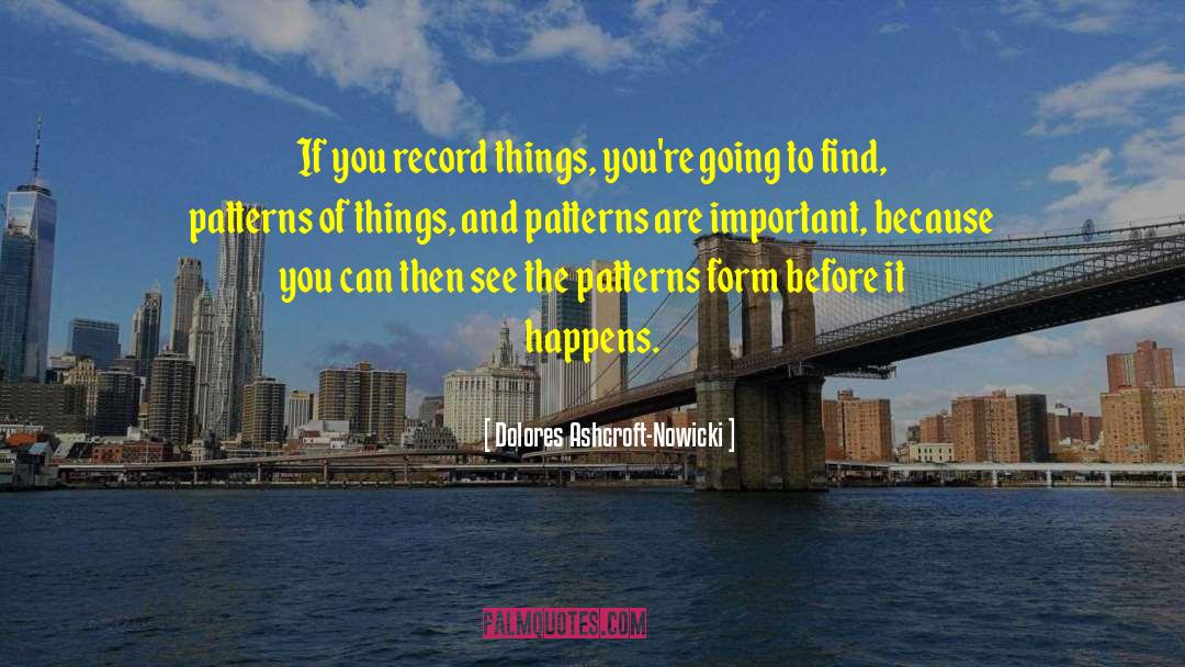 Dolores Ashcroft-Nowicki Quotes: If you record things, you're