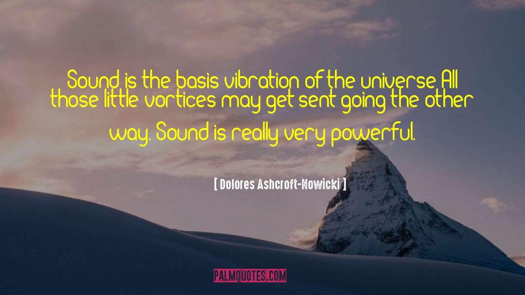 Dolores Ashcroft-Nowicki Quotes: Sound is the basis vibration