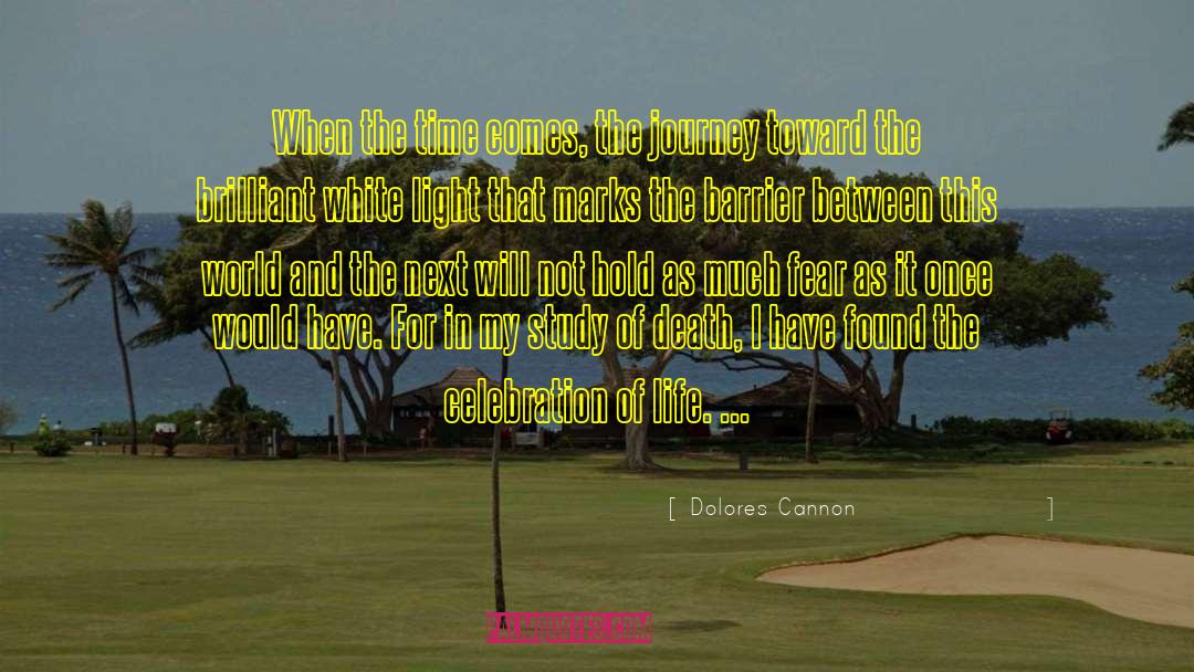 Dolores Cannon Quotes: When the time comes, the