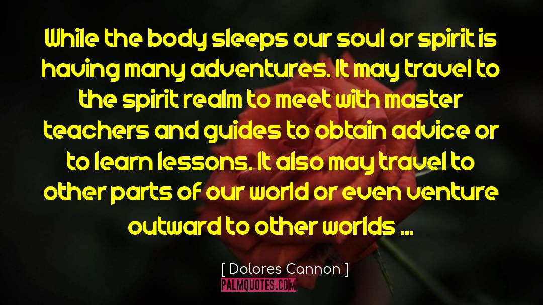 Dolores Cannon Quotes: While the body sleeps our