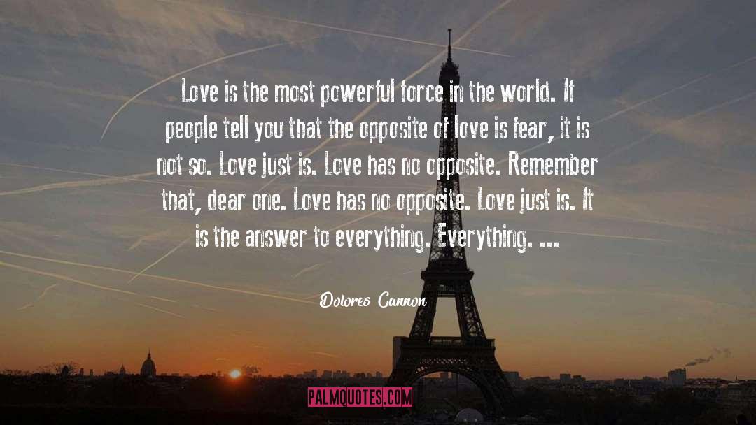 Dolores Cannon Quotes: Love is the most powerful