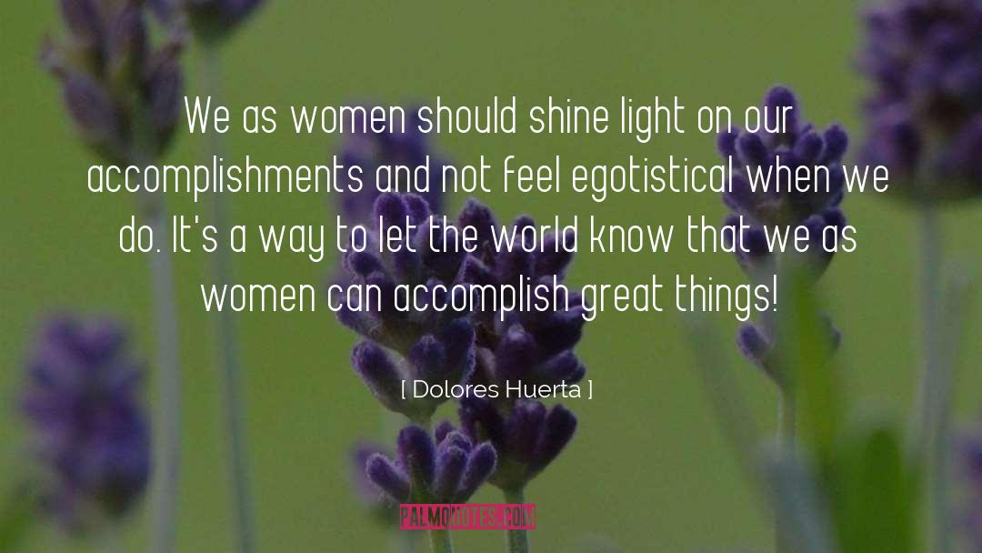 Dolores Huerta Quotes: We as women should shine
