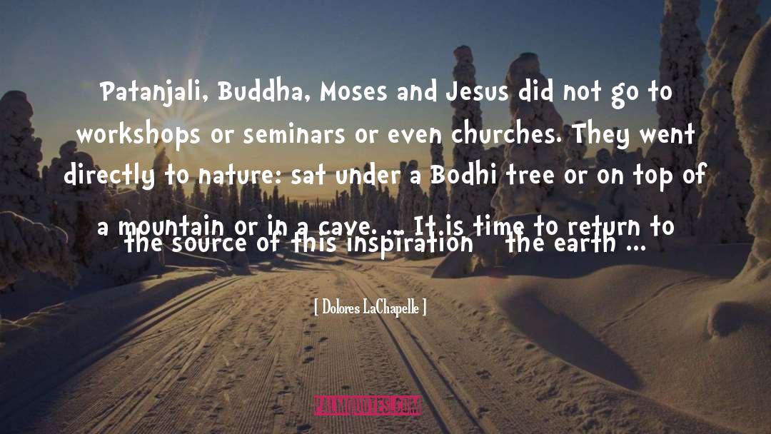 Dolores LaChapelle Quotes: Patanjali, Buddha, Moses and Jesus