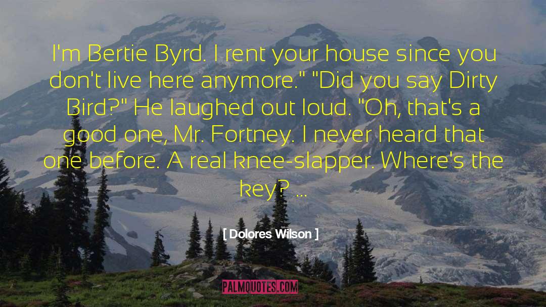 Dolores Wilson Quotes: I'm Bertie Byrd. I rent