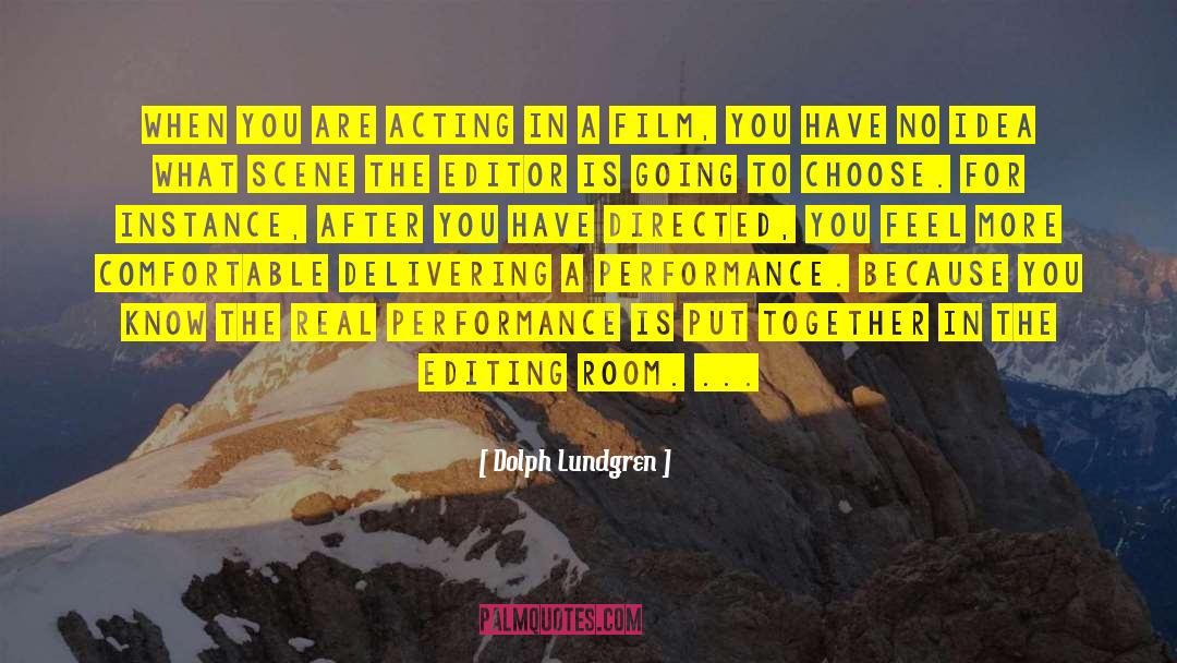 Dolph Lundgren Quotes: When you are acting in