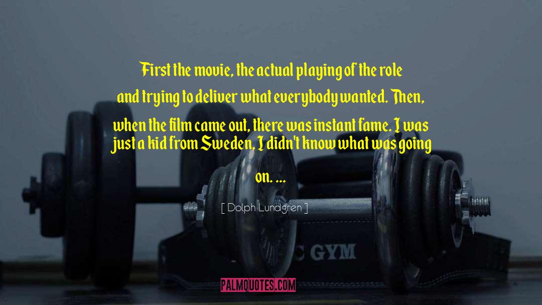Dolph Lundgren Quotes: First the movie, the actual