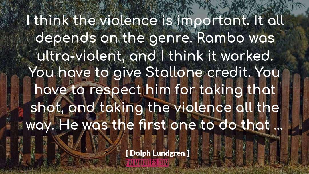 Dolph Lundgren Quotes: I think the violence is
