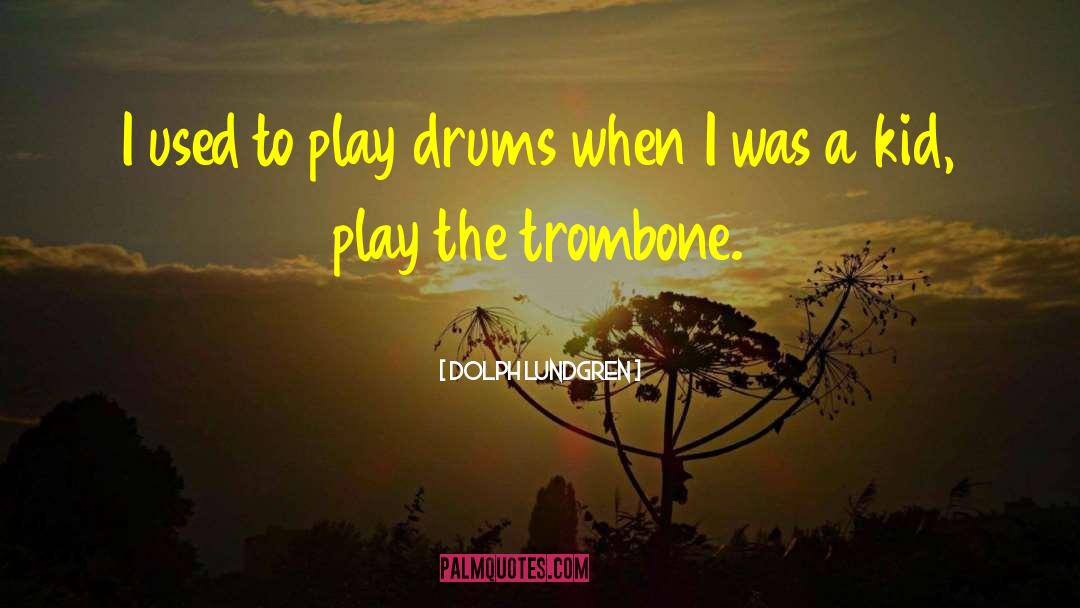 Dolph Lundgren Quotes: I used to play drums
