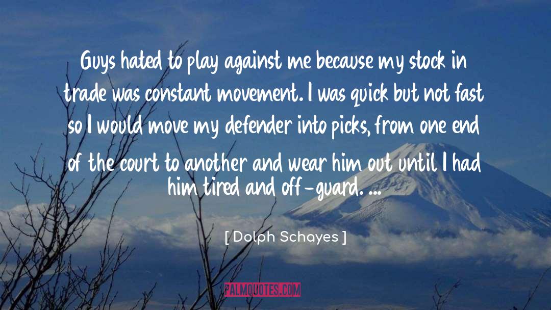 Dolph Schayes Quotes: Guys hated to play against