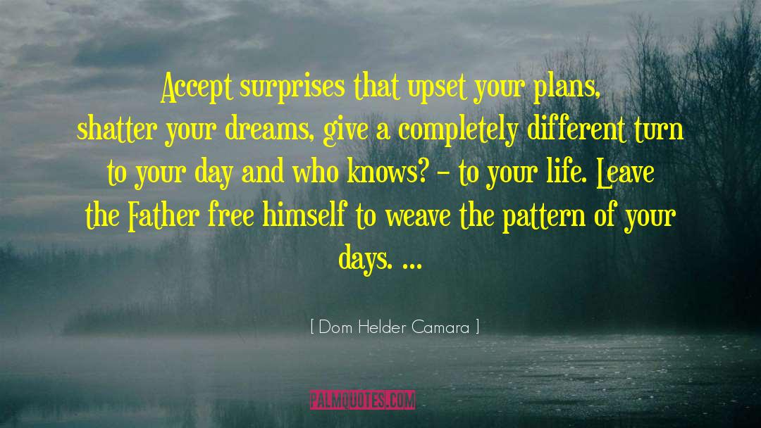 Dom Helder Camara Quotes: Accept surprises that upset your