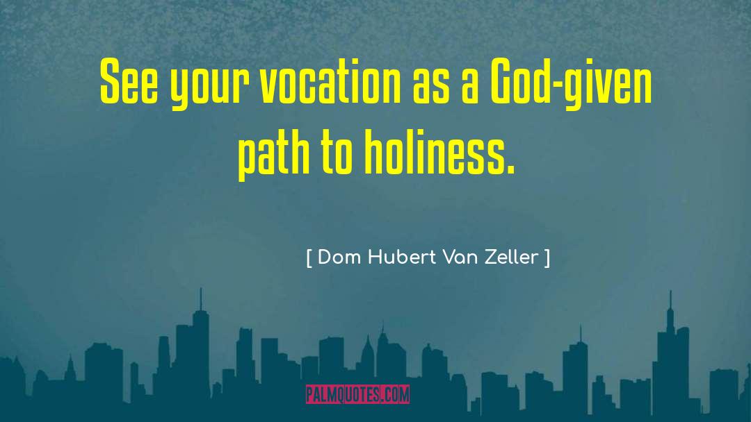 Dom Hubert Van Zeller Quotes: See your vocation as a