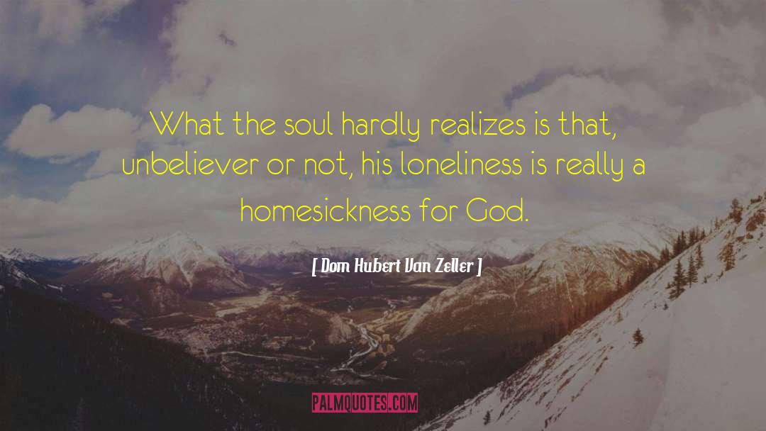 Dom Hubert Van Zeller Quotes: What the soul hardly realizes