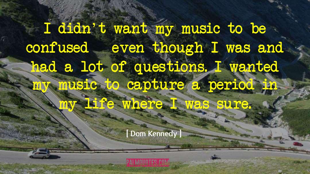 Dom Kennedy Quotes: I didn't want my music