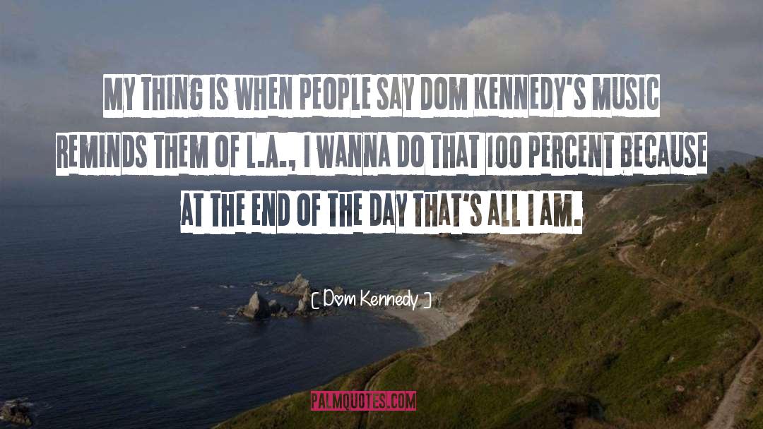 Dom Kennedy Quotes: My thing is when people