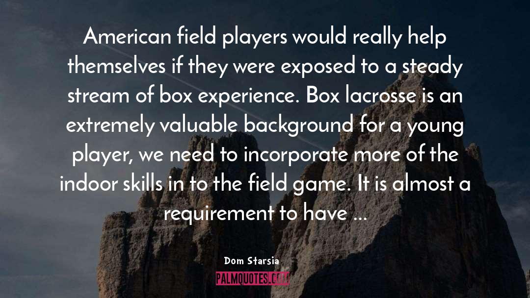 Dom Starsia Quotes: American field players would really