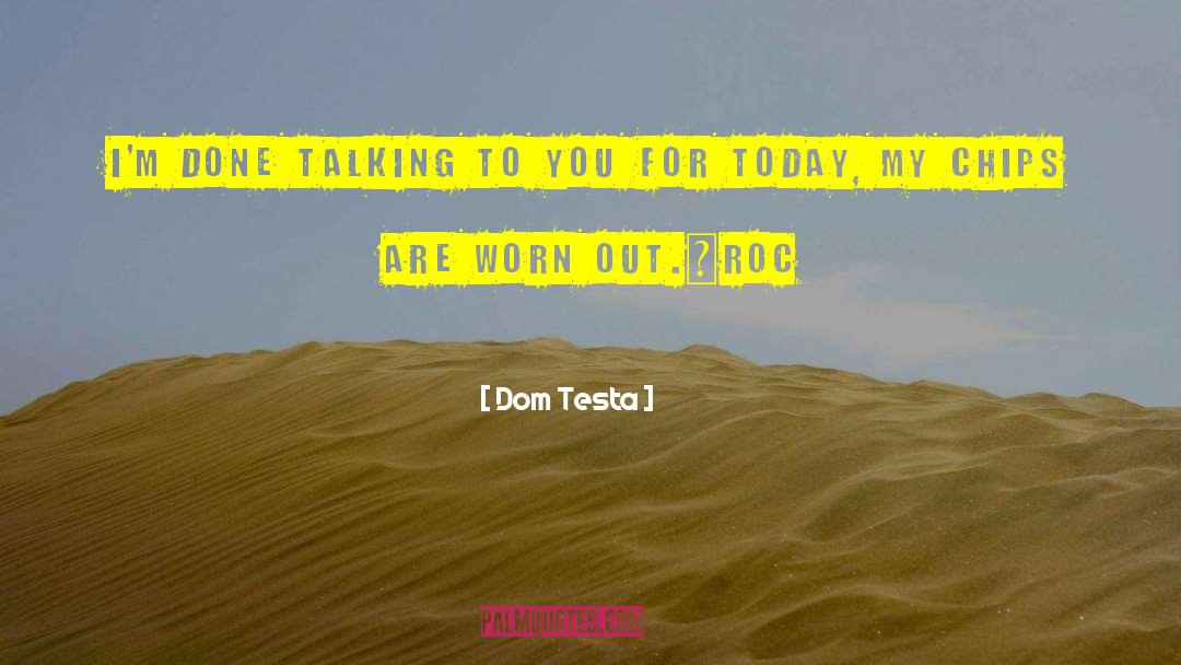 Dom Testa Quotes: I'm done talking to you