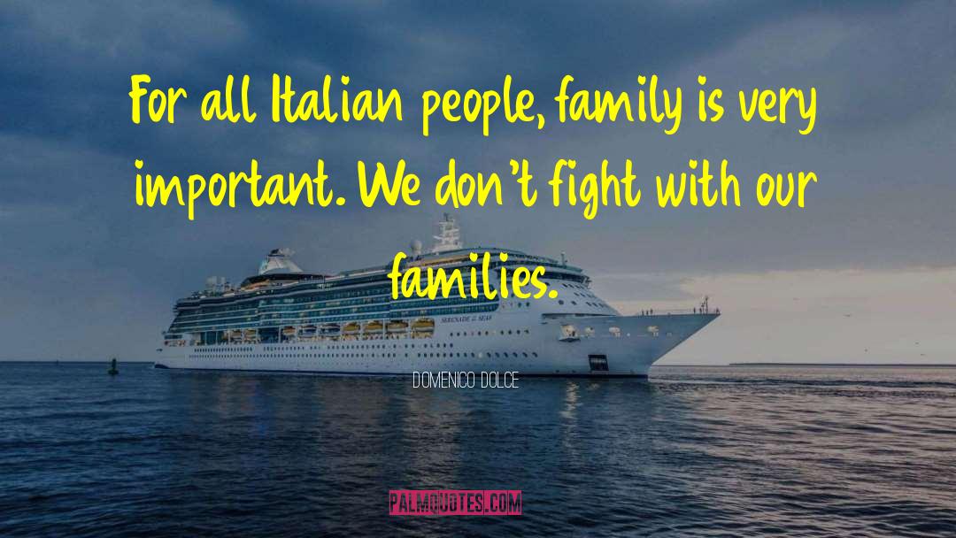 Domenico Dolce Quotes: For all Italian people, family