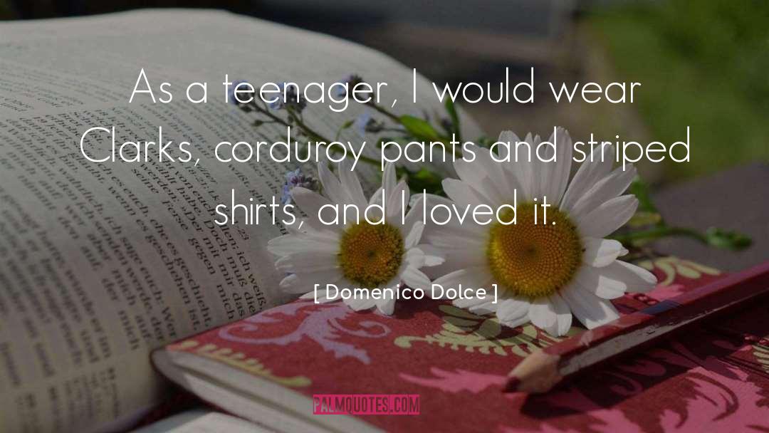 Domenico Dolce Quotes: As a teenager, I would