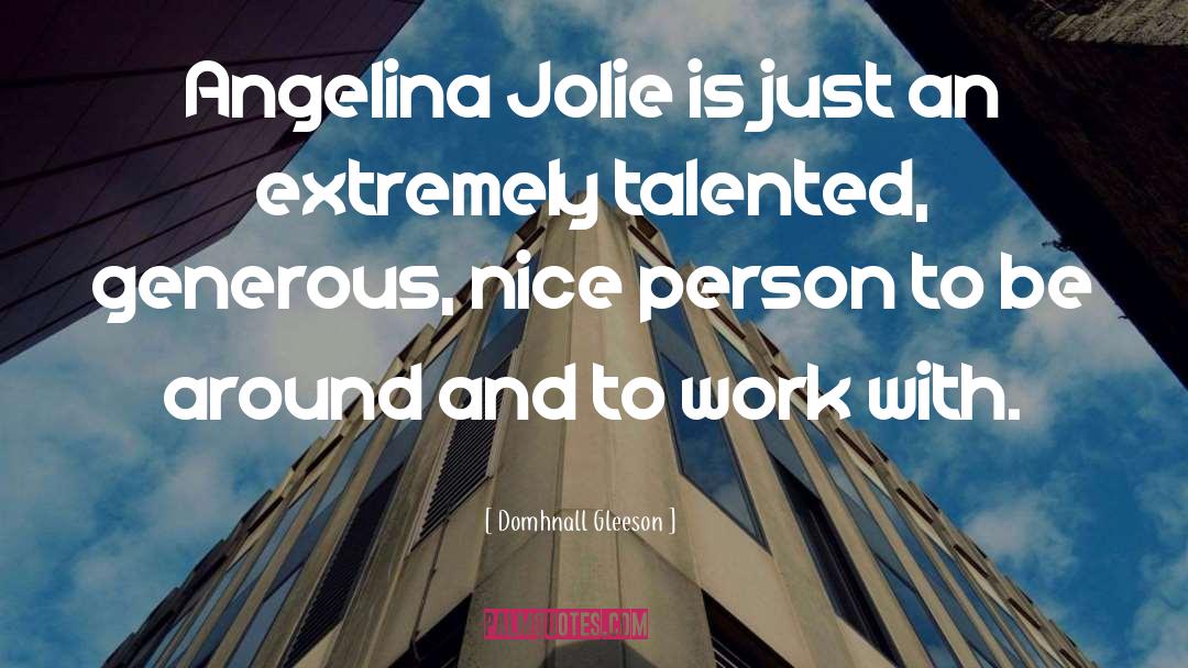 Domhnall Gleeson Quotes: Angelina Jolie is just an