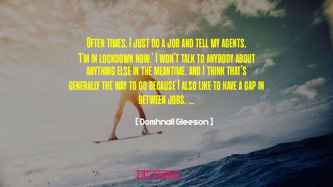 Domhnall Gleeson Quotes: Often times, I just do