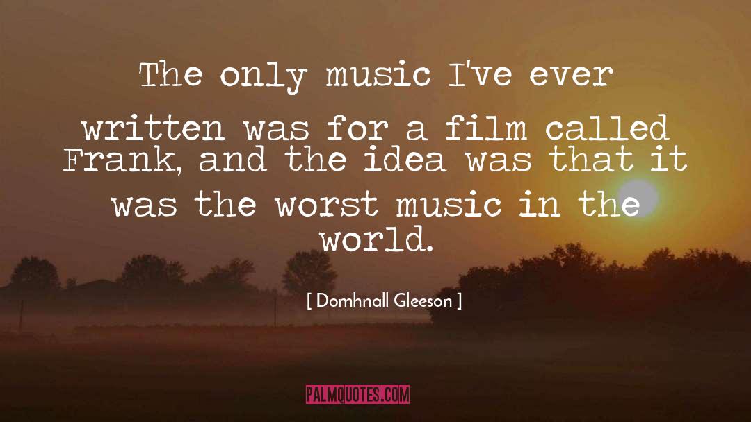 Domhnall Gleeson Quotes: The only music I've ever