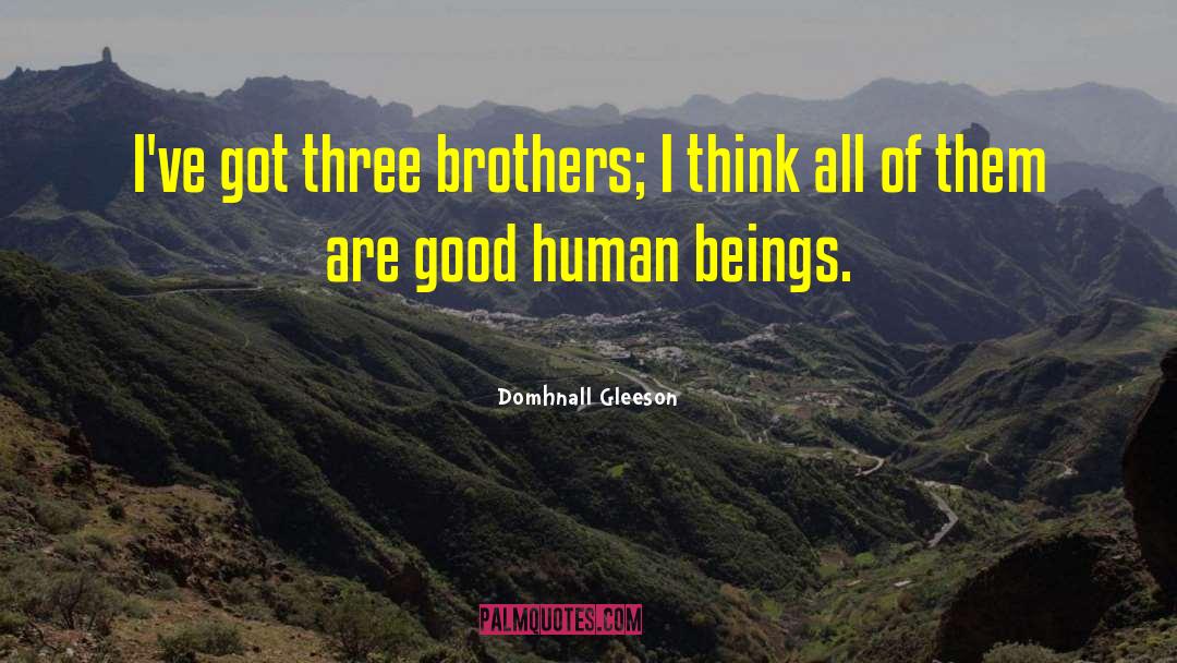 Domhnall Gleeson Quotes: I've got three brothers; I
