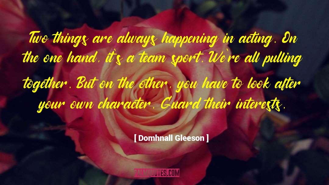 Domhnall Gleeson Quotes: Two things are always happening