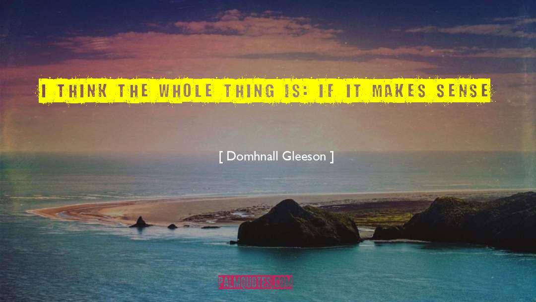 Domhnall Gleeson Quotes: I think the whole thing