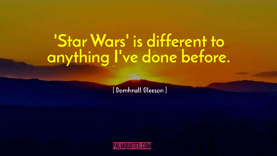 Domhnall Gleeson Quotes: 'Star Wars' is different to