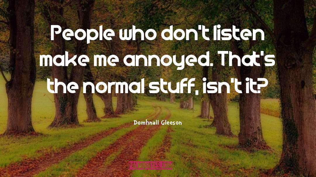 Domhnall Gleeson Quotes: People who don't listen make