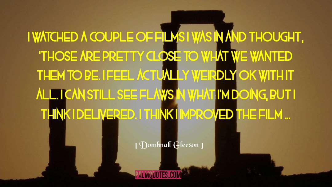 Domhnall Gleeson Quotes: I watched a couple of