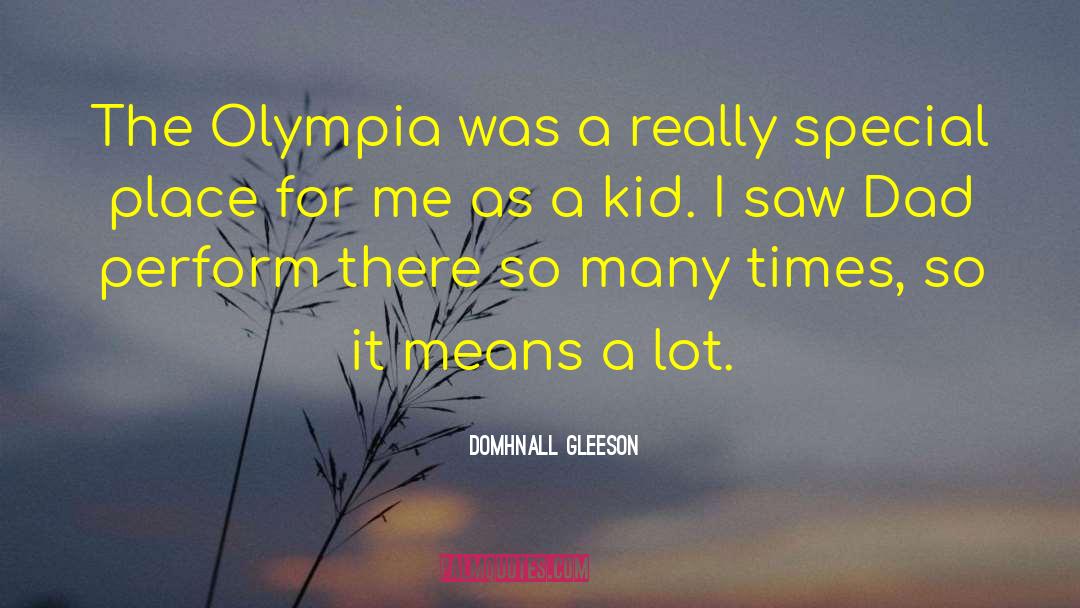 Domhnall Gleeson Quotes: The Olympia was a really