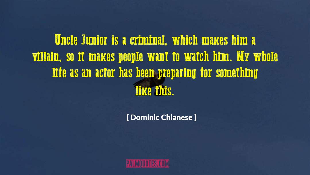 Dominic Chianese Quotes: Uncle Junior is a criminal,