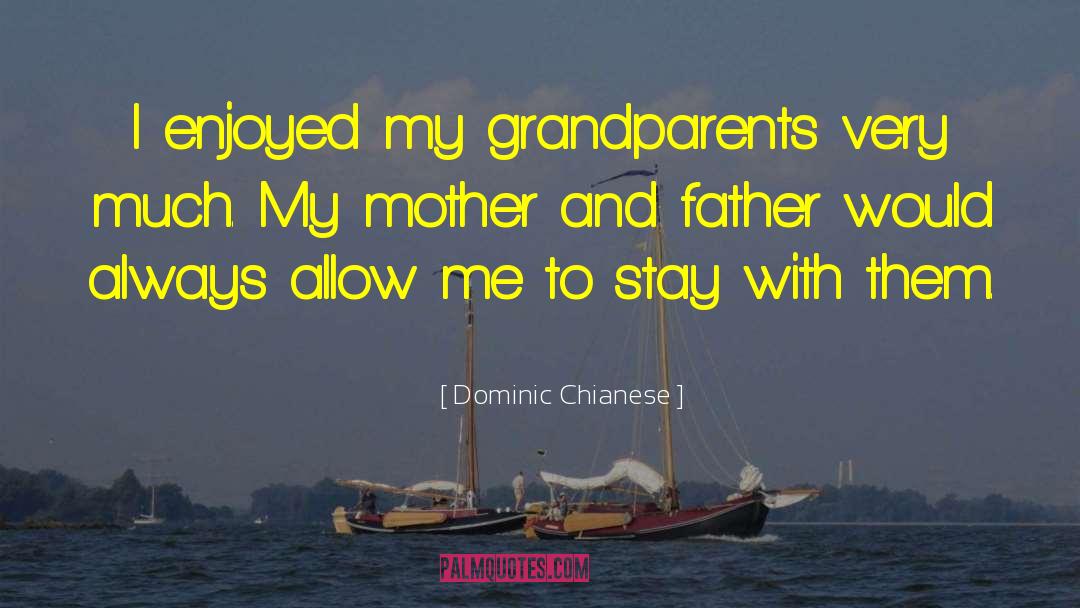Dominic Chianese Quotes: I enjoyed my grandparents very